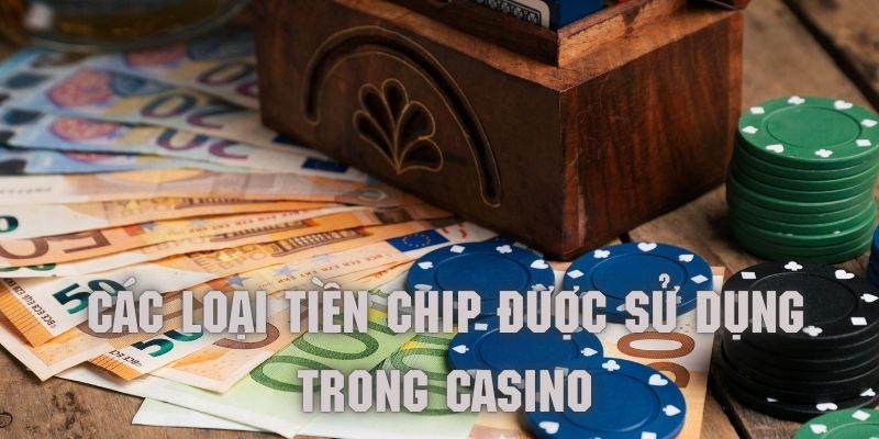 Các loại tiền phổ biến trong casino - Các loại tiền phổ biến