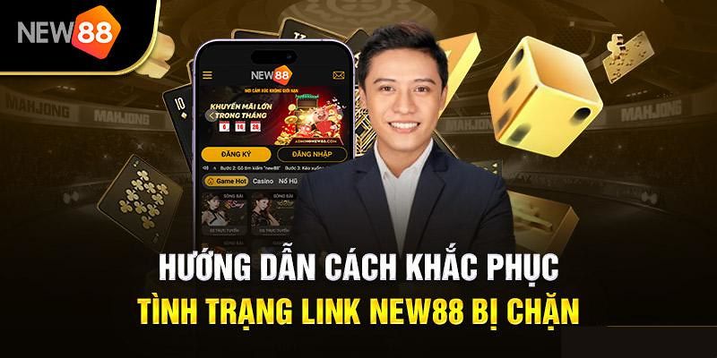 Link New88 bị chặn phải làm sao?